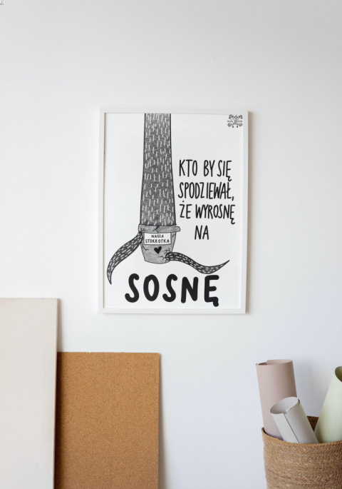 Plakat A3 "Kto by się spodziewał (Sosna)" Plakat A3 "Kto by się spodziewał (Sosna)"